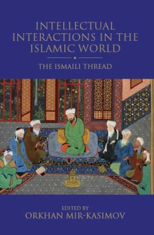 Book cover of the book 'Intellectual Interactions in the Islamic World: The Ismaili Thread, edited by Dr Orkhan Mir-Kasimov'
