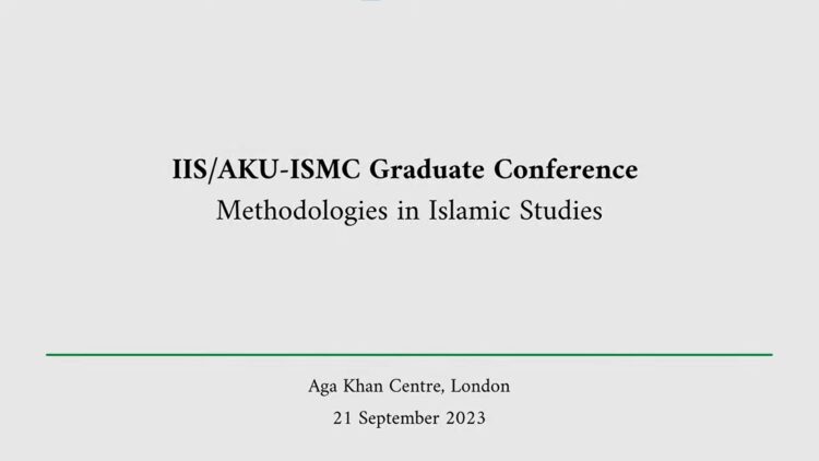 IIS/AKU-ISMC Graduate Conference: Methodologies in Islamic Studies