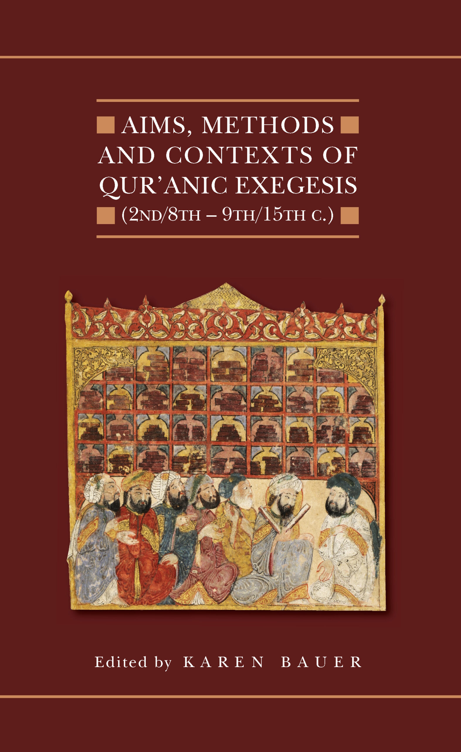 Aims, Methods and Contexts of Qur’anic Exegesis (2nd/8th–9th/15th Centuries)